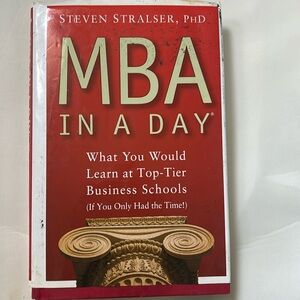 MBA In A Day: What You Would Learn At Top-Tier Business School. Hardcover